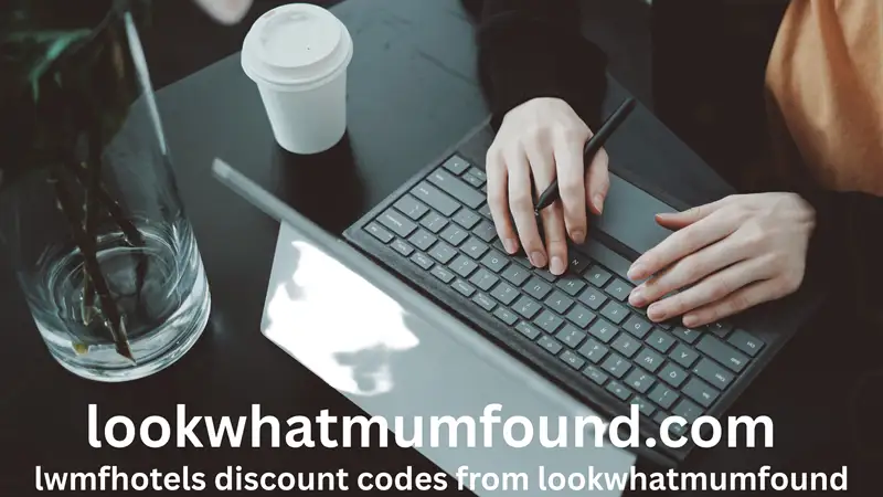 LWMFHotels Discount Codes from LookWhatMumFound: The Ultimate Practical Guide